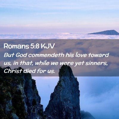 Picture 02 - Romans 5:8 KJV - But God commendeth his love toward us, in that, - Bible Verse Picture