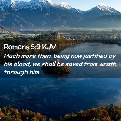 Picture 02 - Romans 5:9 KJV - Much more then, being now justified by his blood, - Bible Verse Picture