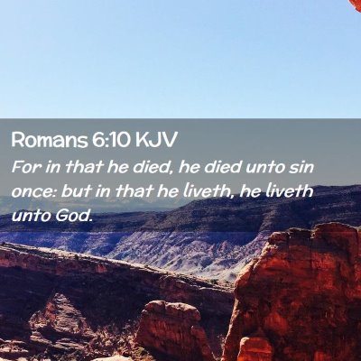 Picture 02 - Romans 6:10 KJV - For in that he died, he died unto sin once: but - Bible Verse Picture