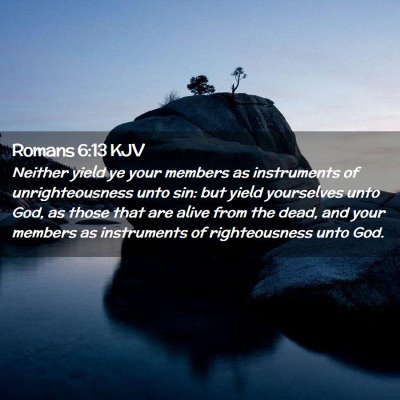 Picture 02 - Romans 6:13 KJV - Neither yield ye your members as instruments of - Bible Verse Picture
