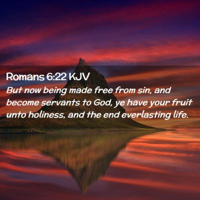Picture 02 - Romans 6:22 KJV - But now being made free from sin, and become - Bible Verse Picture