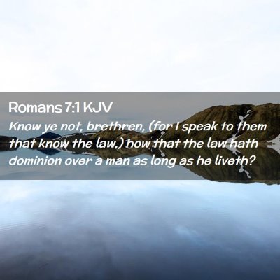 Picture 02 - Romans 7:1 KJV - Know ye not, brethren, (for I speak to them that - Bible Verse Picture