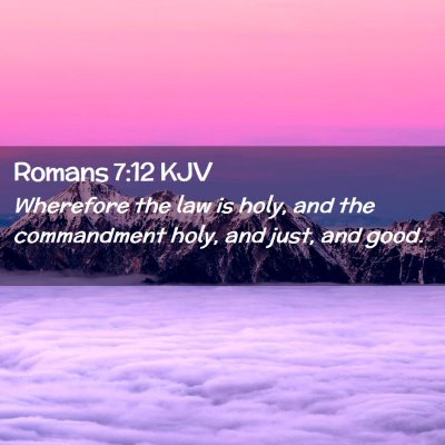 Picture 02 - Romans 7:12 KJV - Wherefore the law is holy, and the commandment - Bible Verse Picture