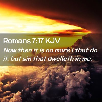Picture 02 - Romans 7:17 KJV - Now then it is no more I that do it, but sin that - Bible Verse Picture