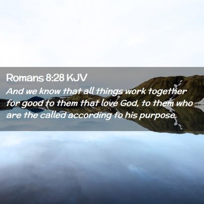 Picture 02 - Romans 8:28 KJV - And we know that all things work together for - Bible Verse Picture
