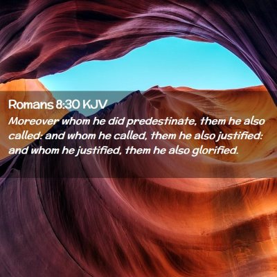 Picture 02 - Romans 8:30 KJV - Moreover whom he did predestinate, them he also - Bible Verse Picture