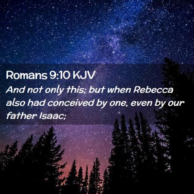 Picture 02 - Romans 9:10 KJV - And not only this; but when Rebecca also had - Bible Verse Picture
