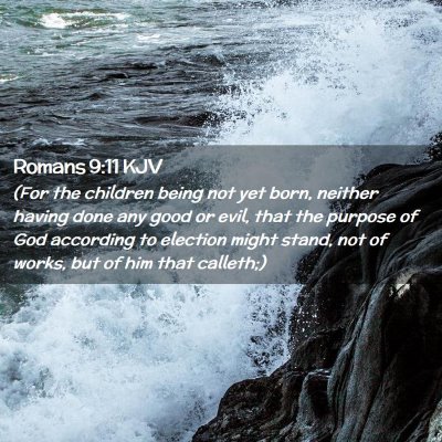 Picture 02 - Romans 9:11 KJV - (For the children being not yet born, neither - Bible Verse Picture