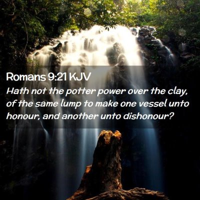 Picture 02 - Romans 9:21 KJV - Hath not the potter power over the clay, of the - Bible Verse Picture