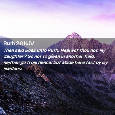 Picture 02 - Ruth 2:8 KJV - Then said Boaz unto Ruth, Hearest thou not, my - Bible Verse Picture