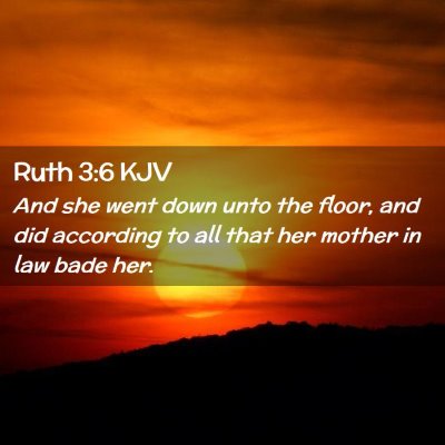 Picture 02 - Ruth 3:6 KJV - And she went down unto the floor, and did - Bible Verse Picture