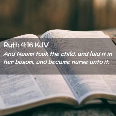 Picture 02 - Ruth 4:16 KJV - And Naomi took the child, and laid it in her - Bible Verse Picture