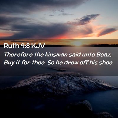 Picture 02 - Ruth 4:8 KJV - Therefore the kinsman said unto Boaz, Buy it for - Bible Verse Picture