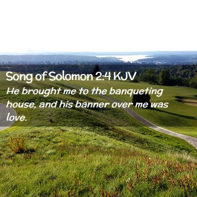 Picture 02 - Song of Solomon 2:4 KJV - He brought me to the banqueting house, and his - Bible Verse Picture
