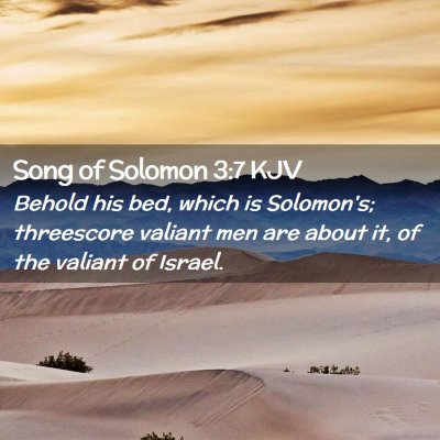 Picture 02 - Song of Solomon 3:7 KJV - Behold his bed, which is Solomon's; threescore - Bible Verse Picture
