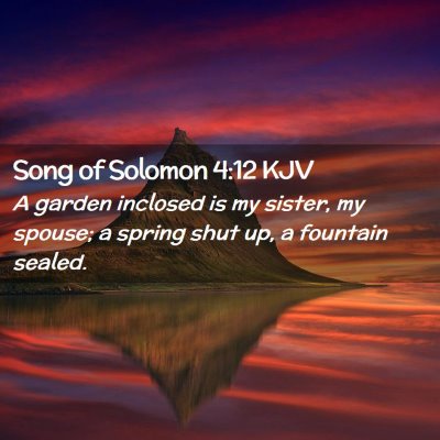 Picture 02 - Song of Solomon 4:12 KJV - A garden inclosed is my sister, my spouse; a - Bible Verse Picture