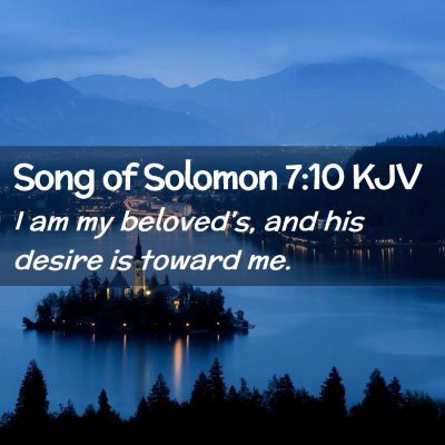 Picture 02 - Song of Solomon 7:10 KJV - I am my beloved's, and his desire is toward - Bible Verse Picture