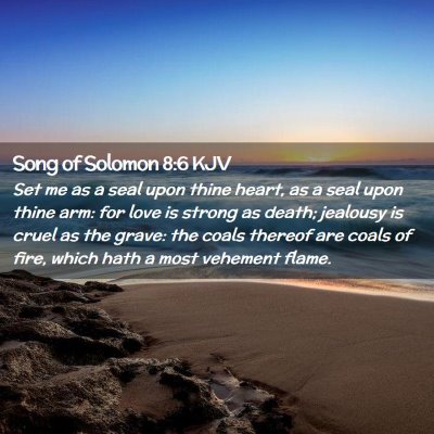 Picture 02 - Song of Solomon 8:6 KJV - Set me as a seal upon thine heart, as a seal upon - Bible Verse Picture