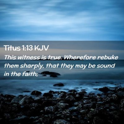 Picture 02 - Titus 1:13 KJV - This witness is true. Wherefore rebuke them - Bible Verse Picture