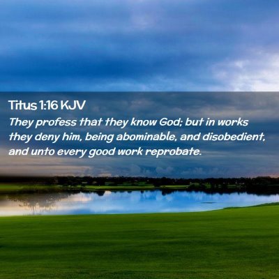Picture 02 - Titus 1:16 KJV - They profess that they know God; but in works - Bible Verse Picture