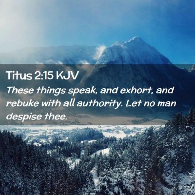 Picture 02 - Titus 2:15 KJV - These things speak, and exhort, and rebuke with - Bible Verse Picture