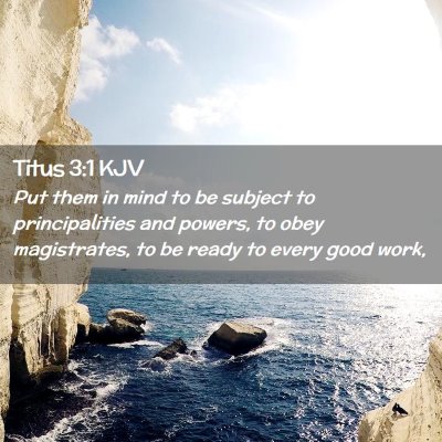 Picture 02 - Titus 3:1 KJV - Put them in mind to be subject to principalities - Bible Verse Picture