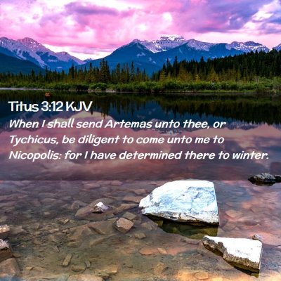 Picture 02 - Titus 3:12 KJV - When I shall send Artemas unto thee, or Tychicus, - Bible Verse Picture
