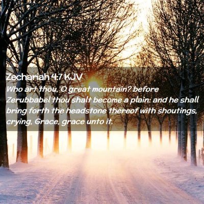 Picture 02 - Zechariah 4:7 KJV - Who art thou, O great mountain? before Zerubbabel - Bible Verse Picture