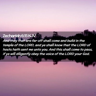 Picture 02 - Zechariah 6:15 KJV - And they that are far off shall come and build in - Bible Verse Picture