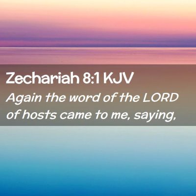Picture 02 - Zechariah 8:1 KJV - Again the word of the LORD of hosts came to me, - Bible Verse Picture