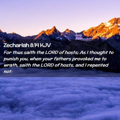 Picture 02 - Zechariah 8:14 KJV - For thus saith the LORD of hosts; As I thought to - Bible Verse Picture