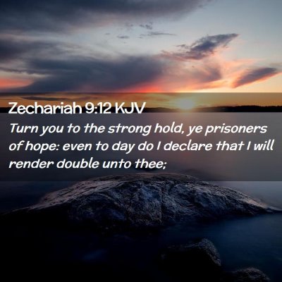Picture 02 - Zechariah 9:12 KJV - Turn you to the strong hold, ye prisoners of - Bible Verse Picture