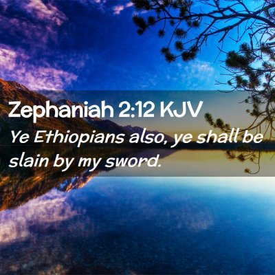 Picture 02 - Zephaniah 2:12 KJV - Ye Ethiopians also, ye shall be slain by my - Bible Verse Picture