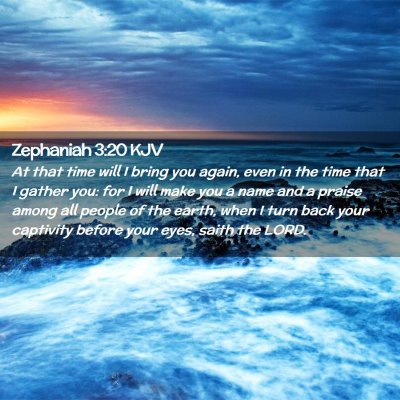 Picture 02 - Zephaniah 3:20 KJV - At that time will I bring you again, even in the - Bible Verse Picture