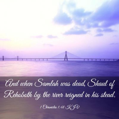 Picture 03 - 1 Chronicles 1:48 KJV - And when Samlah was dead, Shaul of Rehoboth by - Bible Verse Picture
