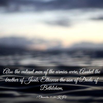 Picture 03 - 1 Chronicles 11:26 KJV - Also the valiant men of the armies were, Asahel - Bible Verse Picture