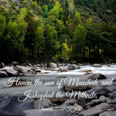 Picture 03 - 1 Chronicles 11:43 KJV - Hanan the son of Maachah, and Joshaphat the - Bible Verse Picture