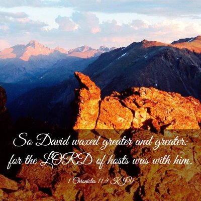 Picture 03 - 1 Chronicles 11:9 KJV - So David waxed greater and greater: for the LORD - Bible Verse Picture