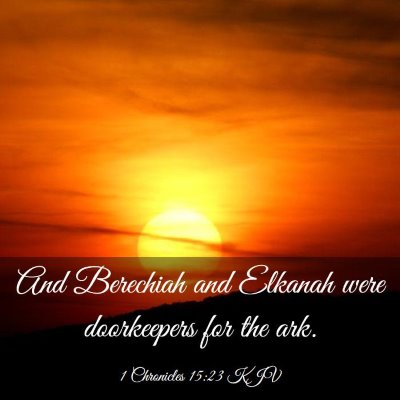 Picture 03 - 1 Chronicles 15:23 KJV - And Berechiah and Elkanah were doorkeepers for - Bible Verse Picture