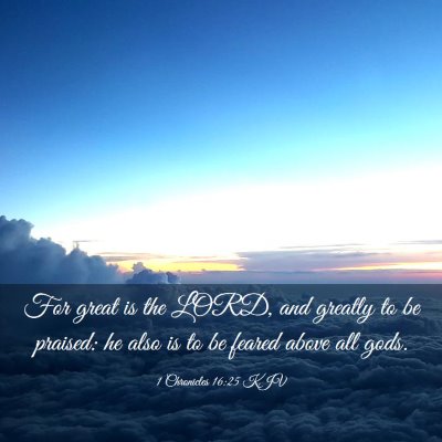 Picture 03 - 1 Chronicles 16:25 KJV - For great is the LORD, and greatly to be praised: - Bible Verse Picture