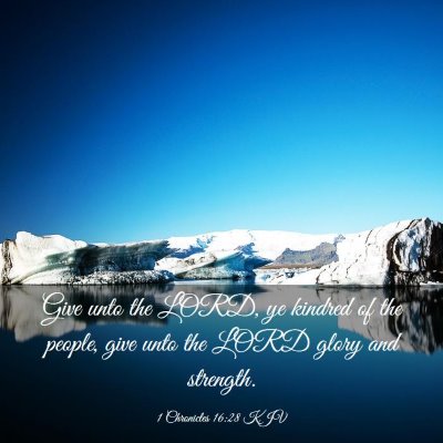 Picture 03 - 1 Chronicles 16:28 KJV - Give unto the LORD, ye kindred of the people, - Bible Verse Picture