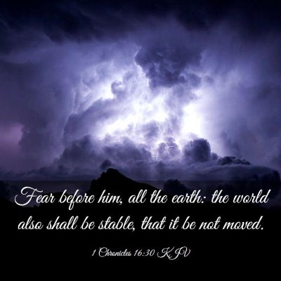 Picture 03 - 1 Chronicles 16:30 KJV - Fear before him, all the earth: the world also - Bible Verse Picture