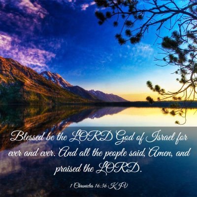Picture 03 - 1 Chronicles 16:36 KJV - Blessed be the LORD God of Israel for ever and - Bible Verse Picture