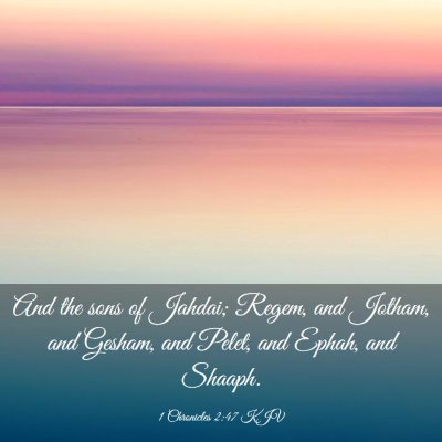 Picture 03 - 1 Chronicles 2:47 KJV - And the sons of Jahdai; Regem, and Jotham, and - Bible Verse Picture