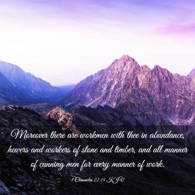 Picture 03 - 1 Chronicles 22:15 KJV - Moreover there are workmen with thee in - Bible Verse Picture