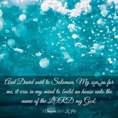 Picture 03 - 1 Chronicles 22:7 KJV - And David said to Solomon, My son, as for me, it - Bible Verse Picture