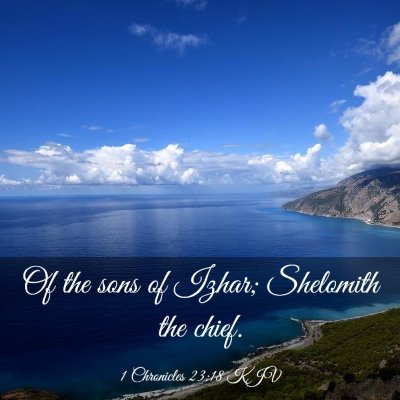 Picture 03 - 1 Chronicles 23:18 KJV - Of the sons of Izhar; Shelomith the - Bible Verse Picture