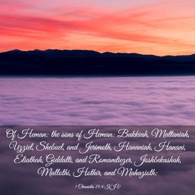Picture 03 - 1 Chronicles 25:4 KJV - Of Heman: the sons of Heman: Bukkiah, Mattaniah, - Bible Verse Picture