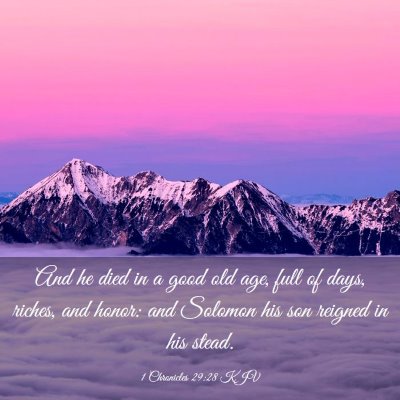 Picture 03 - 1 Chronicles 29:28 KJV - And he died in a good old age, full of days, - Bible Verse Picture