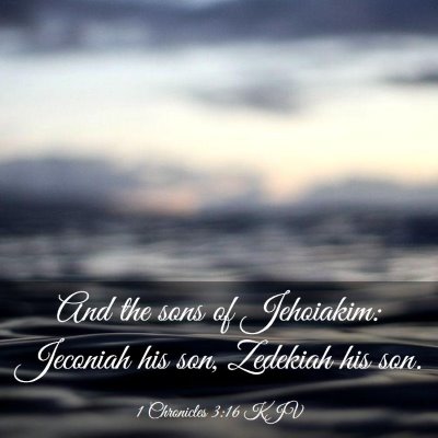 Picture 03 - 1 Chronicles 3:16 KJV - And the sons of Jehoiakim: Jeconiah his son, - Bible Verse Picture